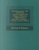 Selbstbiographie, Mit Einleitung, Anmerkungen Und Einigen Kleineren Ungedruckten Schriften Bolzano's by Bernard Bolzano