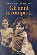 Gli anni incompiuti by Francesco Falconi