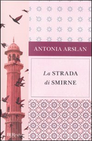 La strada di Smirne by Antonia Arslan