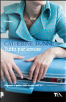 Tutto per amore by Catherine Dunne
