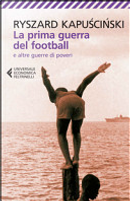 La prima guerra del football e altre guerre di poveri by Ryszard Kapuscinski