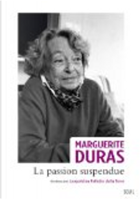 La passion suspendue by Marguerite Duras
