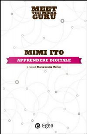 Apprendere digitale. Meet the media guru by Mimi Ito