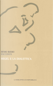 Remo Bodei racconta Hegel e la dialettica by Georg Wilhelm Friedrich Hegel, Remo Bodei