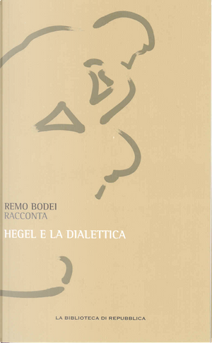 Remo Bodei racconta Hegel e la dialettica by Georg Wilhelm Friedrich Hegel, Remo Bodei