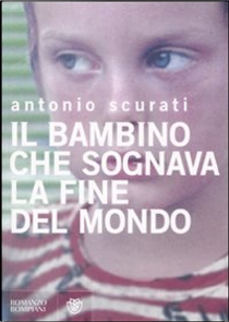 Il bambino che sognava la fine del mondo by Antonio Scurati