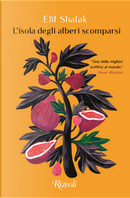 L'isola degli alberi scomparsi by Elif Shafak
