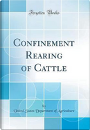 Confinement Rearing of Cattle (Classic Reprint) by United States Department of Agriculture