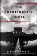 The Locktender's House by Steven Sherrill