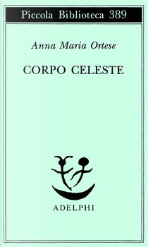 Corpo celeste by Anna Maria Ortese