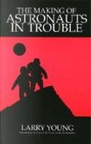 The Making of Astronauts in Trouble by Larry Young