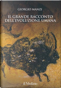 Il grande racconto dell'evoluzione umana by Giorgio Manzi