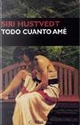 TODO CUANTO AME by Siri Hustvedt