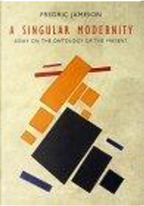A Singular Modernity by Fredric Jameson