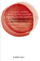 Il caso Heidegger. Una filosofia nazista? by Hans Georg Gadamer, Jacques Derrida, Philippe Lacoue-Labarthe