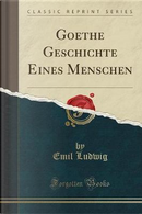 Goethe Geschichte Eines Menschen (Classic Reprint) by Emil Ludwig