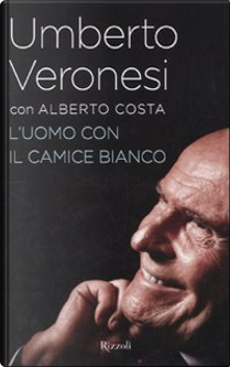 L' uomo con il camice bianco by Alberto Costa, Umberto Veronesi