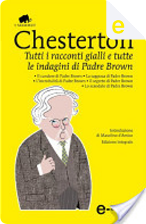 Tutti i racconti gialli e tutte le indagini di Padre Brown by G. K. Chesterton