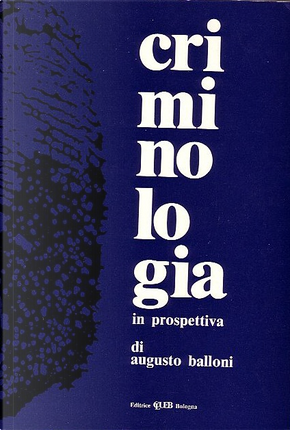 Criminologia in prospettiva by Augusto Balloni