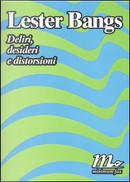 Deliri, desideri e distorsioni by Lester Bangs
