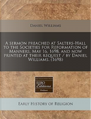 A Sermon Preached at Salters-Hall to the Societies for Reformation of Manners, May 16, 1698, and Now Printed at Their Request / By Daniel Williams. by Dan Williams