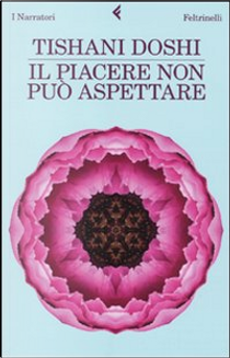 Il piacere non può aspettare by Tishani Doshi