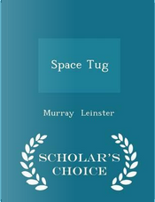 Space Tug - Scholar's Choice Edition by Murray Leinster