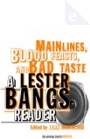 Main Lines, Blood Feasts, and Bad Taste by Lester Bangs
