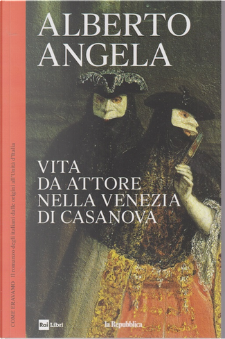 LIBRO RAI LIBRI DI ALBERTO ANGELA VITA DA ATTORE NELLA VENEZIA DI CASANOVA