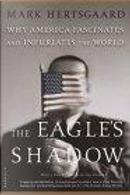 The Eagle's Shadow by Mark Hertsgaard
