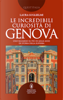 Le incredibili curiosità di Genova by Laura Guglielmi