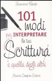 101 modi per interpretare la tua scrittura e quella degli altri by Francesco Rende