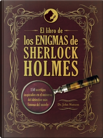 El libro de los enigmas de Sherlock Holmes by John Watson