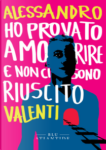 Ho provato a morire e non ci sono riuscito by Alessandro Valenti