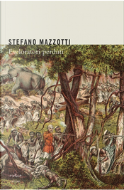 Esploratori perduti by Stefano Mazzotti