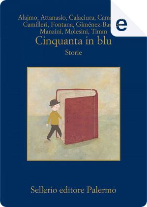 Cinquanta in blu by Alicia Gimenez-Bartlett, Andrea Molesini, Antonio Manzini, Davide Camarrone, Giorgio Fontana, Giosuè Calaciura, Maria Attanasio, Roberto Alajmo, Uwe Timm