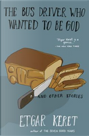 The Bus Driver Who Wanted to Be God & Other Stories by Etgar Keret