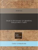 Select Epigrams of Martial Englished (1689) by Martial