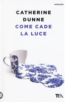 Come cade la luce by Catherine Dunne