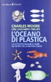 L'oceano di plastica by Cassandra Phillips, Charles Moore