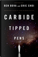 Carbide Tipped Pens by Aliette de Bodard, Ben Bova, Carl Frederick, Cixin Liu, Daniel H. Wilson, David DeGraff, Dirk Strasser, Doug Beason, Eric Choi, Gabrielle Harbowy, Gregory Benford, Howard V. Hendrix, Jack McDevitt, Jean-Louis Trudel, Kate Story, Leah Petersen, Nancy Fulda, Robert Reed Carbide Tipped Pens by Aliette de Bodard, Ben Bova, Carl Frederick, Cixin Liu, Daniel H. Wilson, David DeGraff, Dirk Strasser, Doug Beason, Eric Choi, Gabrielle Harbowy, Gregory Benford, Howard V. Hendrix, Jack McDevitt, Jean-Louis Trudel, Kate Story, Leah Petersen, Nancy Fulda, Robert Reed