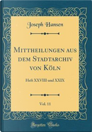 Mittheilungen aus dem Stadtarchiv von Köln, Vol. 11 by Joseph Hansen