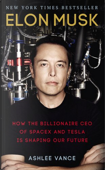 Elon Musk by Ashlee Vance