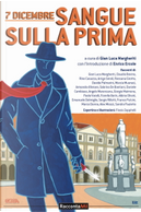 7 dicembre - Sangue sulla prima by Albina Olivati, Alex Miozzi, Angelo Marenzana, Armando d'Amaro, Arrigo Geroli, Claudio Bovino, Daniele Cambiaso, Davide Palmarini, Emanuele Delmiglio, Fiorella Borin, Franco Pulcini, Giorgio Maimone, Marco Donna, Marzia Musneci, Paola Varalli, Rino Casazza, Sabrina De Bastiani, Sandra Pauletto, Sergio Rilletti