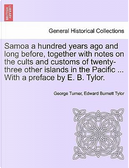 Samoa a hundred years ago and long before, together with notes on the cults and customs of twenty-three other islands in the Pacific ... With a preface by E. B. Tylor. by George Turner