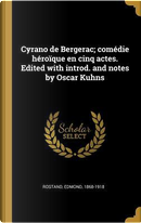 Cyrano de Bergerac; Comédie Héroïque En Cinq Actes. Edited with Introd. and Notes by Oscar Kuhns by Edmond Rostand