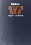 Nei cantieri marxiani by Sandro Mezzadra