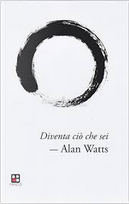 Diventa ciò che sei by Alan W. Watts