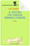 Il vecchio che leggeva romanzi d'amore by Luis Sepulveda