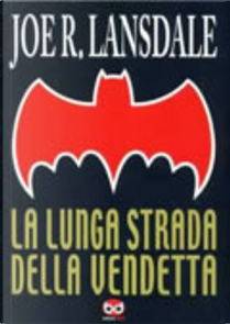 La lunga strada della vendetta by Joe R. Lansdale